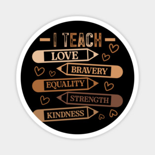 I Teach Love Bravery Equality - Teacher Melanin Palette Magnet