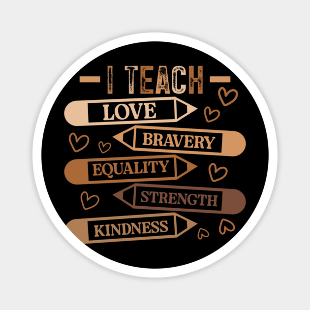 I Teach Love Bravery Equality - Teacher Melanin Palette Magnet by UrbanLifeApparel