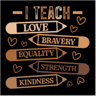 I Teach Love Bravery Equality - Teacher Melanin Palette Posters and Art
