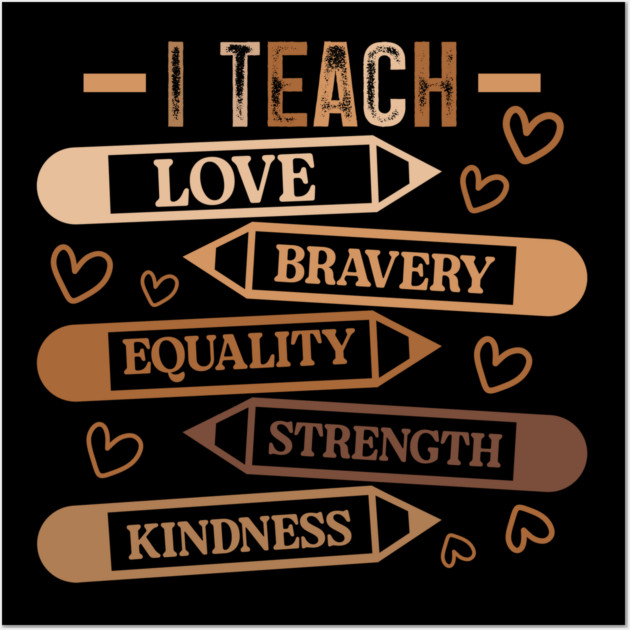 I Teach Love Bravery Equality - Teacher Melanin Palette Wall Art by UrbanLifeApparel