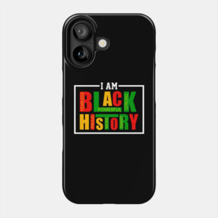I Am Black History - Powerful Affirmations Tribute Phone Case