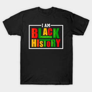 I Am Black History - Powerful Affirmations Tribute T-Shirt