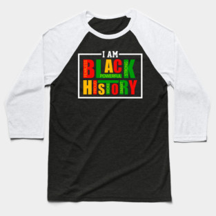 I Am Black History - Powerful Affirmations Tribute Baseball T-Shirt