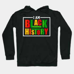 I Am Black History - Powerful Affirmations Tribute Hoodie