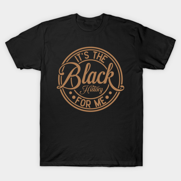 It's The Black History For Me - Vintage Badge Design T-Shirt by UrbanLifeApparel
