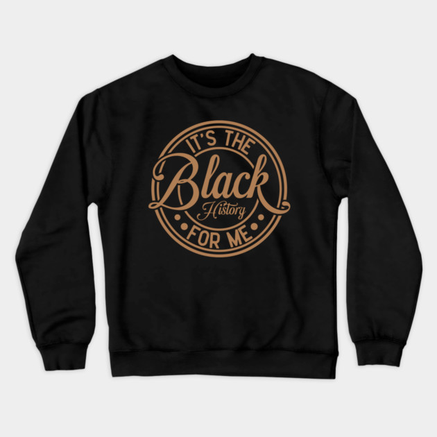 It's The Black History For Me - Vintage Badge Design Crewneck Sweatshirt by UrbanLifeApparel