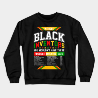 Without Black Inventors - Educational History Tribute Crewneck Sweatshirt
