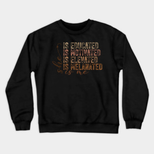 She Is Educated Motivated Melanated - Empowering Affirmations Crewneck Sweatshirt