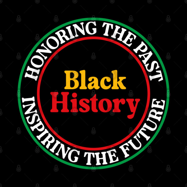 Honoring the Past Inspiring the Future - Black History Seal by UrbanLifeApparel