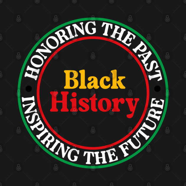 Honoring the Past Inspiring the Future - Black History Seal by UrbanLifeApparel