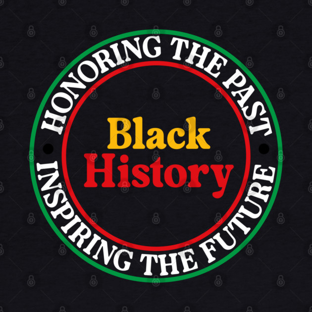 Honoring the Past Inspiring the Future - Black History Seal by UrbanLifeApparel
