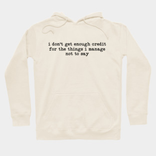 I Don't Get Enough Credit - Sarcastic Introvert Credit - Witty Relatable Quote Hoodie