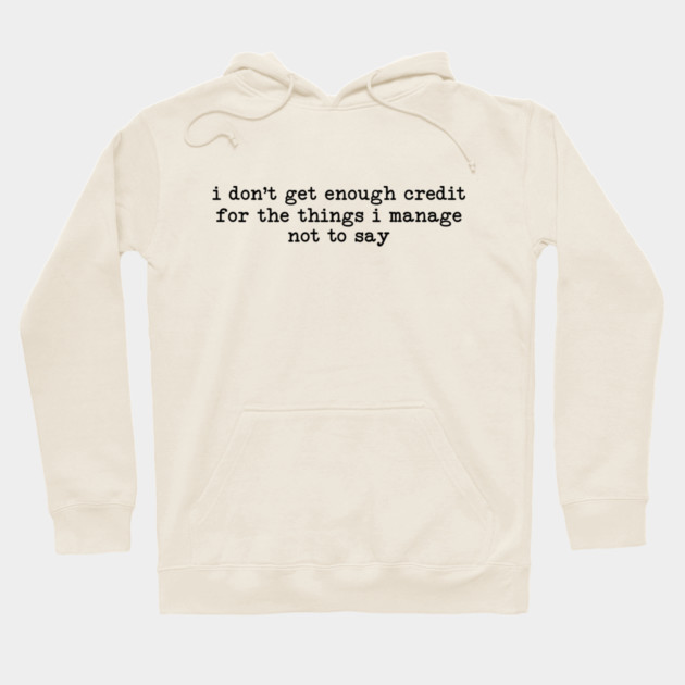 I Don't Get Enough Credit - Sarcastic Introvert Credit - Witty Relatable Quote Hoodie by UrbanLifeApparel