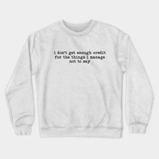 I Don't Get Enough Credit - Sarcastic Introvert Credit - Witty Relatable Quote Crewneck Sweatshirt