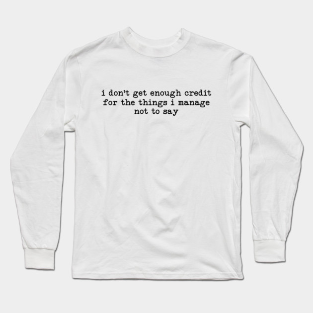 I Don't Get Enough Credit - Sarcastic Introvert Credit - Witty Relatable Quote Long Sleeve T-Shirt by UrbanLifeApparel