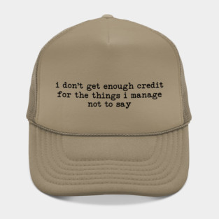 I Don't Get Enough Credit - Sarcastic Introvert Credit - Witty Relatable Quote Hat
