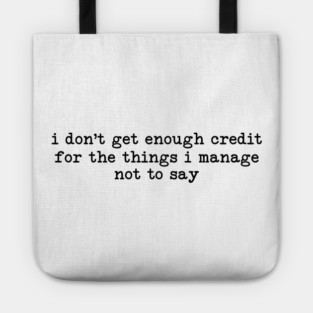 I Don't Get Enough Credit - Sarcastic Introvert Credit - Witty Relatable Quote Tote