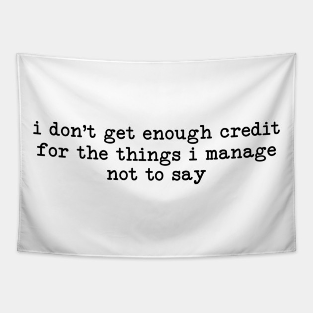 I Don't Get Enough Credit - Sarcastic Introvert Credit - Witty Relatable Quote Tapestry by UrbanLifeApparel