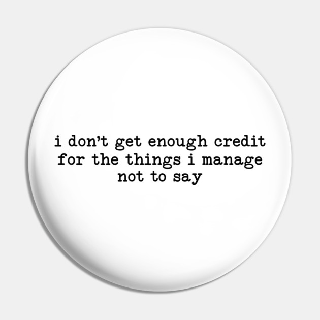 I Don't Get Enough Credit - Sarcastic Introvert Credit - Witty Relatable Quote Pin by UrbanLifeApparel