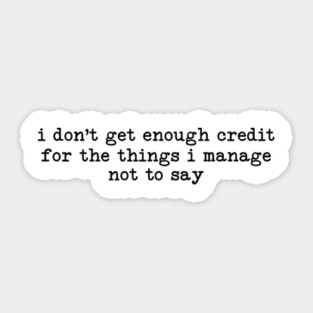 I Don't Get Enough Credit - Sarcastic Introvert Credit - Witty Relatable Quote Sticker