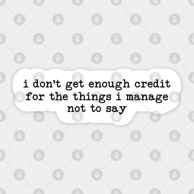 I Don't Get Enough Credit - Sarcastic Introvert Credit - Witty Relatable Quote Sticker by UrbanLifeApparel