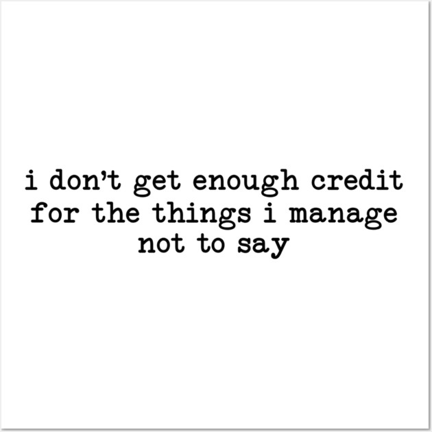 I Don't Get Enough Credit - Sarcastic Introvert Credit - Witty Relatable Quote Wall Art by UrbanLifeApparel