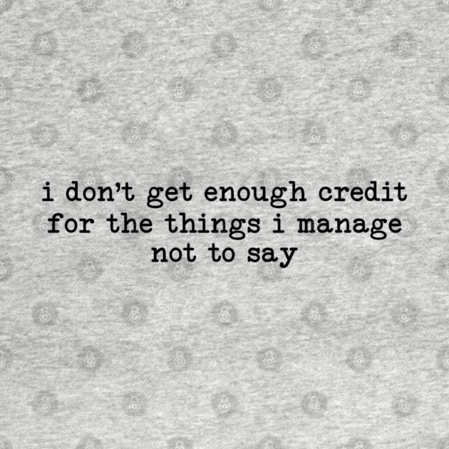 I Don't Get Enough Credit - Sarcastic Introvert Credit - Witty Relatable Quote by UrbanLifeApparel