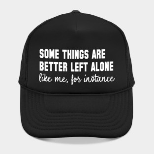 Some Things Are Better Left Alone - Introvert Humor Hat