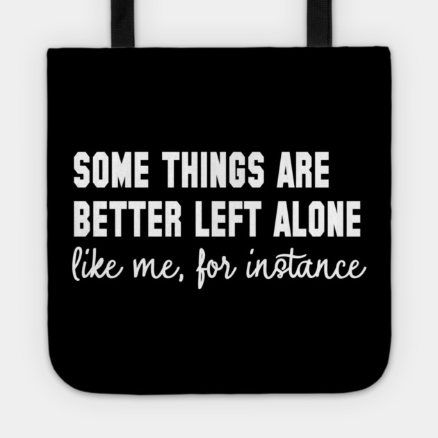 Some Things Are Better Left Alone - Introvert Humor Tote by UrbanLifeApparel