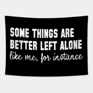 Some Things Are Better Left Alone - Introvert Humor Tapestry