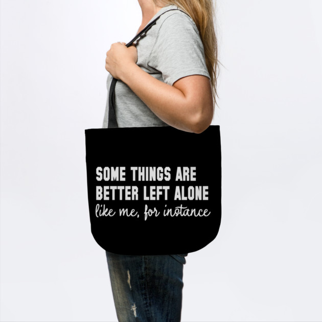 Some Things Are Better Left Alone - Introvert Humor by UrbanLifeApparel
