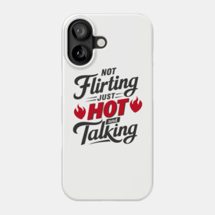 Not Flirting Just Hot and Talking Sassy Attitude Phone Case