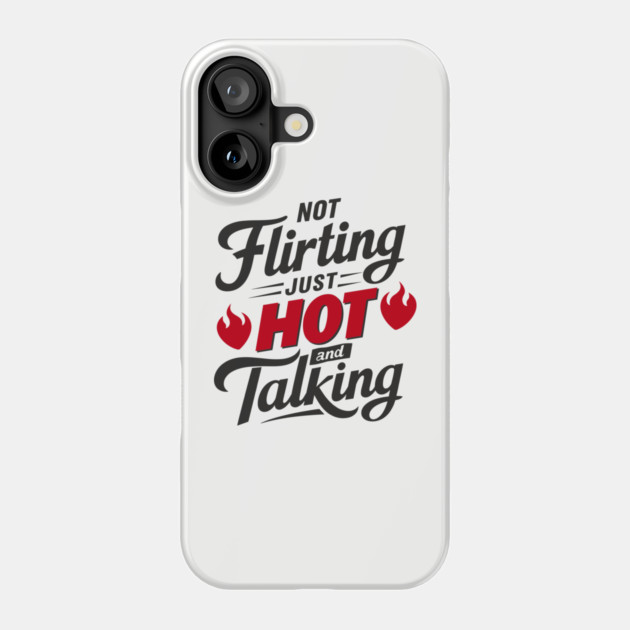 Not Flirting Just Hot and Talking Sassy Attitude Phone Case by Anticorporati