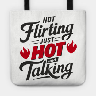 Not Flirting Just Hot and Talking Sassy Attitude Tote