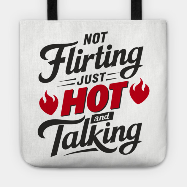 Not Flirting Just Hot and Talking Sassy Attitude Tote by Anticorporati