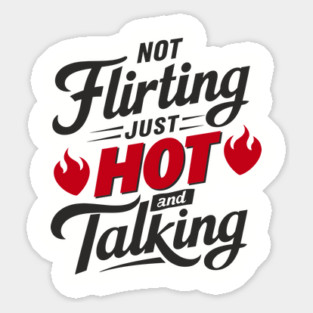 Not Flirting Just Hot and Talking Sassy Attitude Magnet