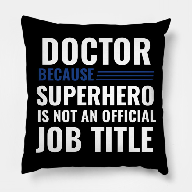 Doctor Because Superhero is not Official Job Title Pillow by DrollDrifter