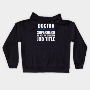 Doctor Because Superhero is not Official Job Title Kids Hoodie
