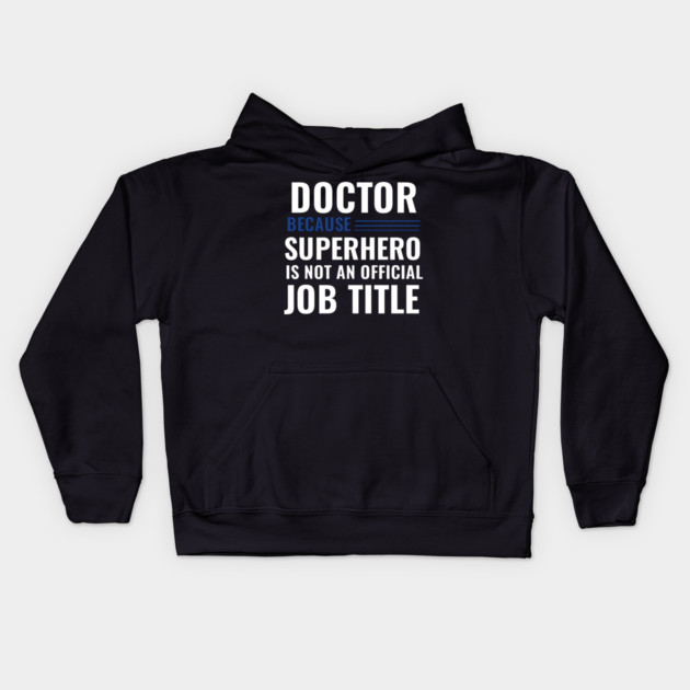 Doctor Because Superhero is not Official Job Title Kids Hoodie by DrollDrifter
