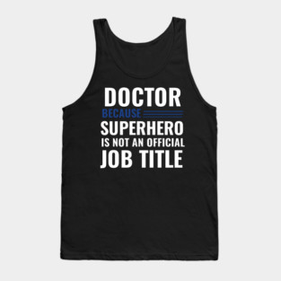 Doctor Because Superhero is not Official Job Title Tank Top