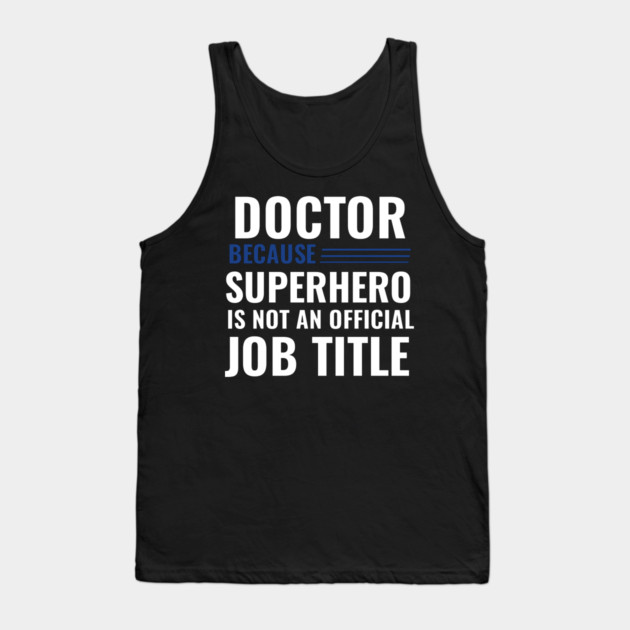 Doctor Because Superhero is not Official Job Title Tank Top by DrollDrifter