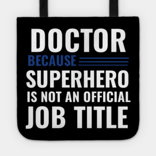 Doctor Because Superhero is not Official Job Title Tote