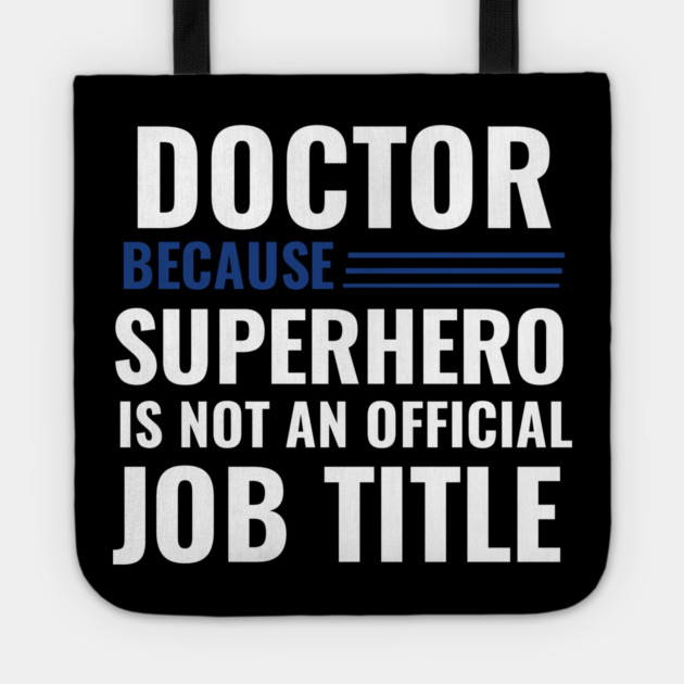 Doctor Because Superhero is not Official Job Title Tote by DrollDrifter