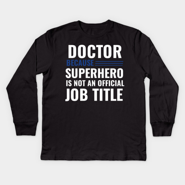 Doctor Because Superhero is not Official Job Title Kids Long Sleeve T-Shirt by DrollDrifter