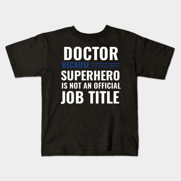 Doctor Because Superhero is not Official Job Title Kids T-Shirt by DrollDrifter