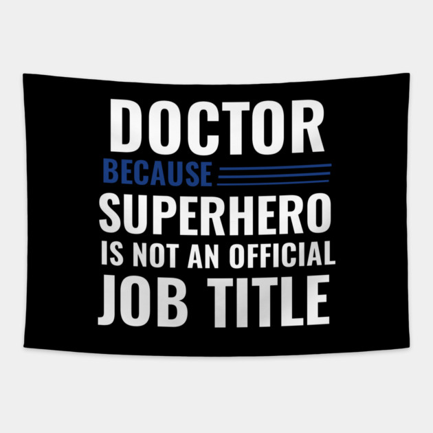 Doctor Because Superhero is not Official Job Title Tapestry by DrollDrifter