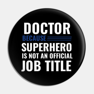 Doctor Because Superhero is not Official Job Title Pin