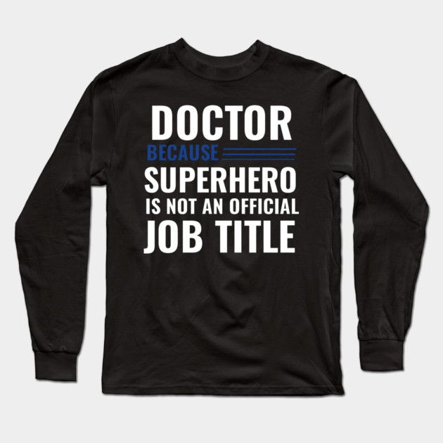 Doctor Because Superhero is not Official Job Title Long Sleeve T-Shirt by DrollDrifter