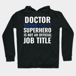 Doctor Because Superhero is not Official Job Title Hoodie