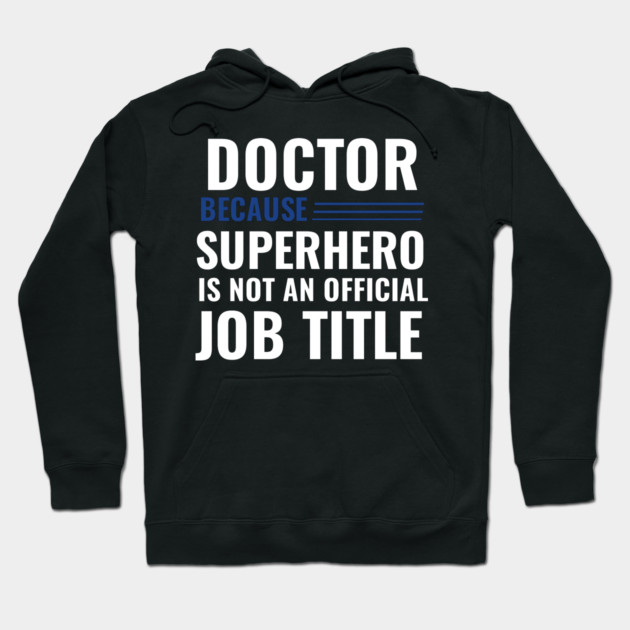 Doctor Because Superhero is not Official Job Title Hoodie by DrollDrifter